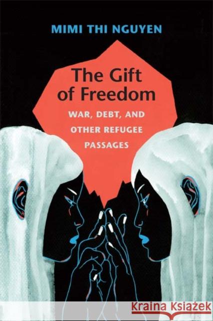 The Gift of Freedom: War, Debt, and Other Refugee Passages Mimi Thi Nguyen 9780822352228 Duke University Press - książka