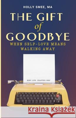The Gift of Goodbye: When Self-Love Means Walking Away (Male Version) Holly Sme 9781739018634 Empire Press - książka