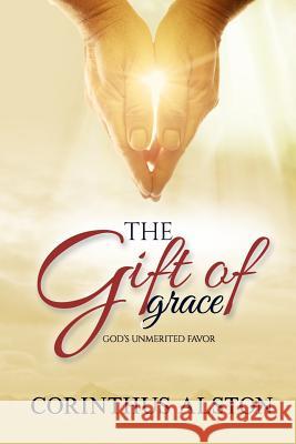 The Gift Of Grace: God's Unmerited Favor Corinthus Alston 9780359132751 Independently Published - książka