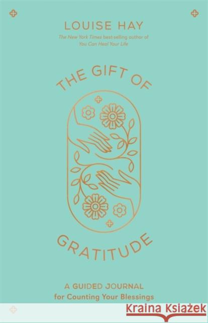 The Gift of Gratitude: A Guided Journal for Counting Your Blessings Louise L. Hay 9781401966874 Hay House - książka