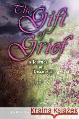 The Gift of Grief: A Journey of Discovery Mitchell, Barbara M. 9781420814873 Authorhouse - książka