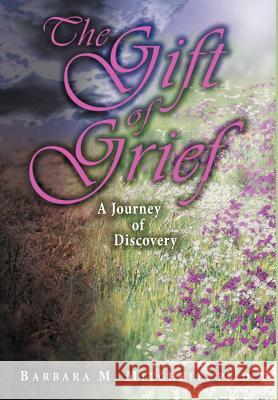 The Gift of Grief: A Journey of Discovery Mitchell, Barbara M. 9781420814880 Authorhouse - książka