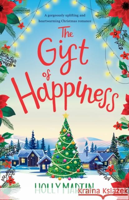 The Gift of Happiness: A gorgeously uplifting and heartwarming Christmas romance Holly Martin 9781916011175 Holly Martin - książka