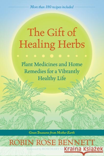 The Gift of Healing Herbs: Plant Medicines and Home Remedies for a Vibrantly Healthy Life Bennett, Robin Rose 9781583947623 North Atlantic Books,U.S. - książka