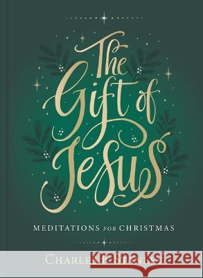 The Gift of Jesus: Meditations for Christmas Charles F. Stanley 9781400238866 Thomas Nelson - książka