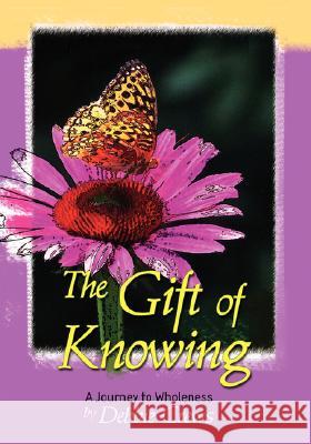 The Gift of Knowing, a Journey to Wholeness Debbie Crews 9781934246764 Peppertree Press - książka