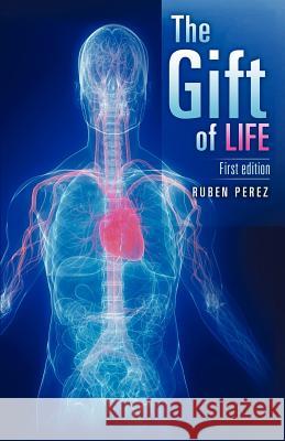 The Gift of Life Ruben Perez, Jr 9781612150659 Xulon Press - książka