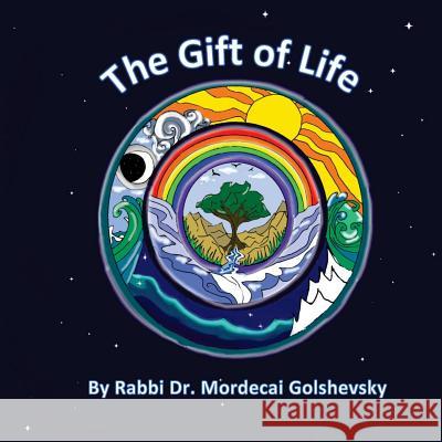 The Gift of Life: ...a book for children and those who love them Golshevsky, Mordecai 9781493509607 Createspace Independent Publishing Platform - książka
