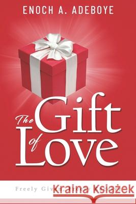 The Gift of Love: Freely Given, Freely Receive Enoch Adeboye 9780971176034 Christian Living Books - książka