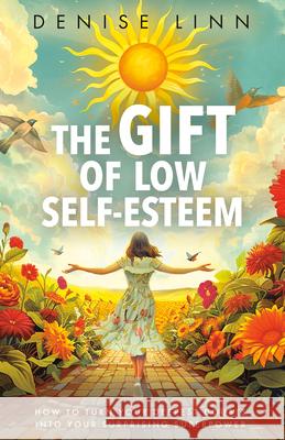The Gift of Low Self-Esteem: How to Turn Your Deepest Doubts Into Your Surprising Superpower Denise Linn 9781401977511 Hay House LLC - książka