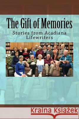 The Gift of Memories: Stories from Acadiana Life Writers Acadiana Lif Chere Dastugue Coen 9781717382153 Createspace Independent Publishing Platform - książka