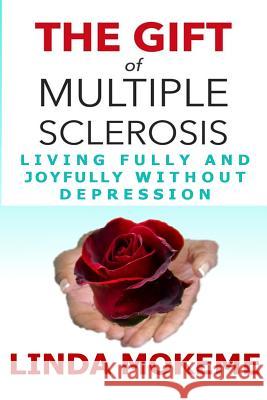 The Gift of Multiple Sclerosis: Living Fully And Joyfully Without Depression Mokeme, Linda J. 9781732160507 Mokeme Enterprises - książka