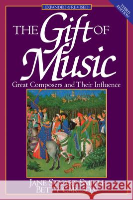 The Gift of Music: Great Composers and Their Influence (Expanded and Revised, 3rd Edition) Smith, Jane Stuart 9780891078692 Crossway Books - książka