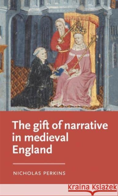 The Gift of Narrative in Medieval England Nicholas Perkins 9781526167163 Manchester University Press - książka