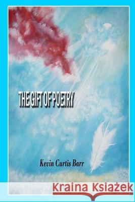 The Gift of Poetry Kevin Curtis Barr 9781794722446 Lulu.com - książka