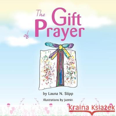 The Gift of Prayer Launa N Stipp, Jazmin 9781441568403 Xlibris Us - książka