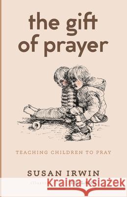 The Gift of Prayer Susan Irwin, Jen Lamb 9781666734133 Resource Publications (CA) - książka