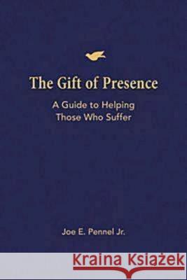 The Gift of Presence: A Guide to Helping Those Who Suffer Joe E. Pennel 9781426702143 Abingdon Press - książka