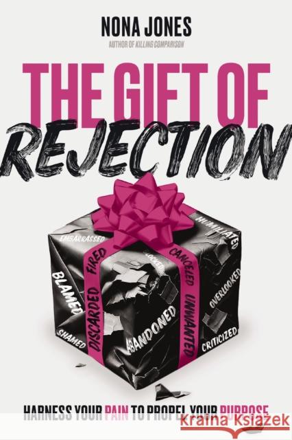 The Gift of Rejection: Harness Your Pain to Propel Your Purpose Nona Jones 9780310368274 Zondervan - książka