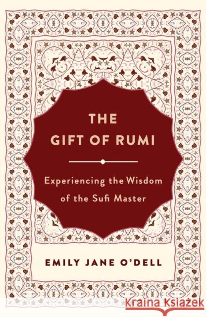 The Gift of Rumi: Experiencing the Wisdom of the Sufi Master Emily Jane O'Dell 9781250261373 St Martin's Press - książka