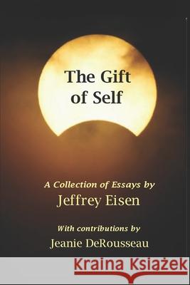 The Gift of Self Jeffrey Eisen, PhD, Jeanie Derousseau, PhD 9798498706436 Independently Published - książka