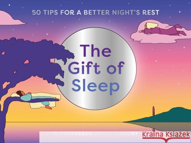 The Gift of Sleep: 50 Tips for a Good Night's Rest Gregory, Alice 9780857829399 Orion Publishing Co - książka