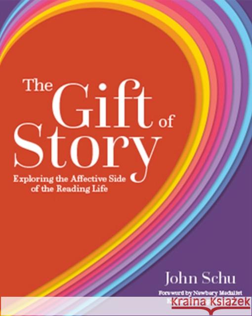 The Gift of Story: Exploring the Affective Side of the Reading Life John Schu 9781625312082 Stenhouse Publishers - książka