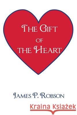 The Gift of the Heart James P. Robson 9781496940933 Authorhouse - książka