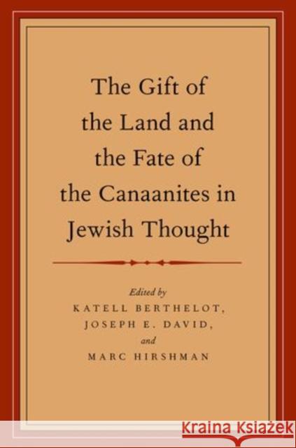 The Gift of the Land and the Fate of the Canaanites in Jewish Thought Katell Berthelot Joseph E. David Marc Hirshman 9780199959822 Oxford University Press, USA - książka