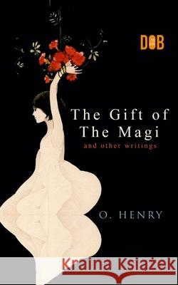 The Gift of the Magi and Other Short Stories O Henry 9789395346467 Delhi Open Books - książka
