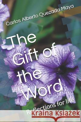 The Gift of the Word: Reflections for Life Carlos Alberto Quezad 9781723895555 Independently Published - książka