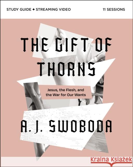 The Gift of Thorns Study Guide plus Streaming Video: Jesus, the Flesh, and the War for Our Wants A. J. Swoboda 9780310153320 Zondervan - książka