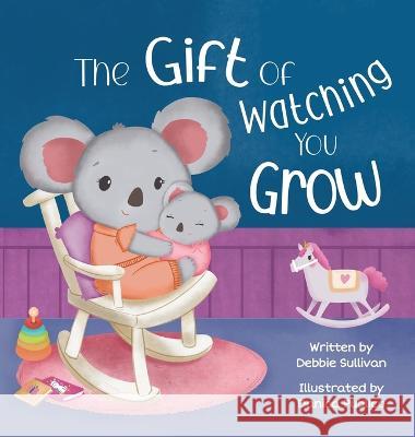 The Gift of Watching You Grow Debbie Sullivan Danica Publico  9798987599709 Little Pumpkin Publishing, Inc. - książka
