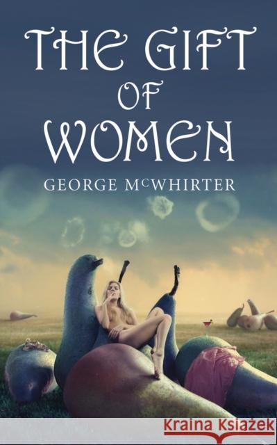 The Gift of Women George McWhirter 9781550964257 Exile Editions - książka