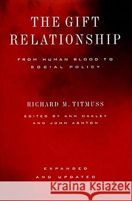 The Gift Relationship: From Human Blood to Social Policy Richard M. Titmuss Ann Oakley John Ashton 9781565844032 New Press - książka