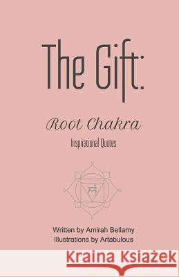 The Gift: Root Chakra Inspirational Quotes Amirah Bellamy Artabulous 9781546554547 Createspace Independent Publishing Platform - książka
