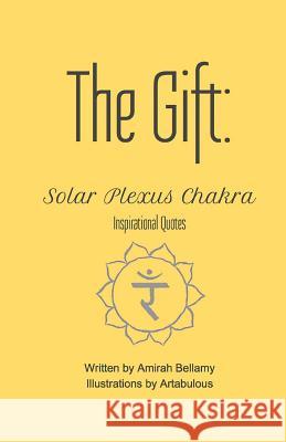 The Gift: Solar Plexus Chakra Inspirational Quotes Amirah Bellamy Artabulous 9781546557203 Createspace Independent Publishing Platform - książka