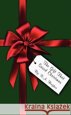 The Gift That Saved Christmas D. A. Hughes 9781466418103 Createspace - książka