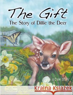 The Gift: The Story of Dillie the Deer Dr Melanie R. Butera Marjorie Geist 9781537211831 Createspace Independent Publishing Platform - książka