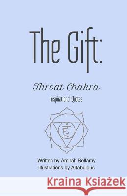 The Gift: Throat Chakra Inspirational Quotes Amirah Bellamy Artabulous 9781546559573 Createspace Independent Publishing Platform - książka