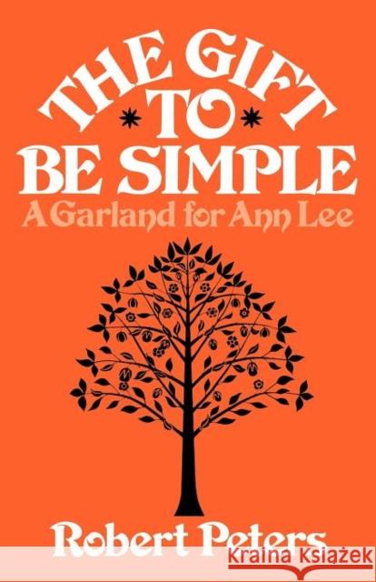 The Gift to Be Simple: A Garland for Ann Lee Peters, Robert 9780871401038 Liveright Publishing Corporation - książka