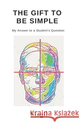 The Gift To Be Simple: An Answer to a Students Question Tanya Robinson Virgil 9780995769274 Falcon Books Publishing Ltd - książka