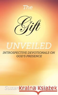The Gift, Unveiled: Introspective Devotionals on God's Presence Suzanne Williams 9781736192900 Suzanne Williams - książka