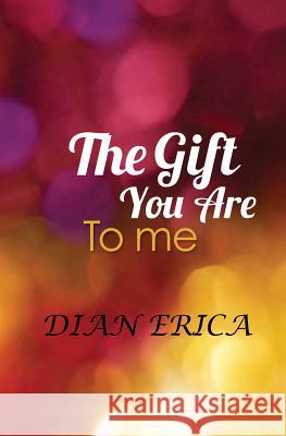 The Gift You Are To Me Erica, Dian 9781467966603 Createspace - książka