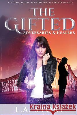 The Gifted: Adversaries & Healers: Second Edition L. a. Story 9781533289513 Createspace Independent Publishing Platform - książka