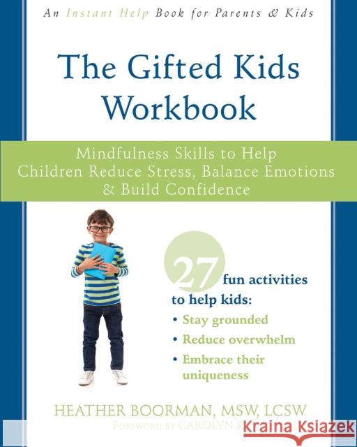 The Gifted Kids Workbook: Mindfulness Skills to Help Children Reduce Stress, Balance Emotions, and Build Confidence Heather Boorman Carolyn Kottmeyer 9781684030880 Instant Help Publications - książka
