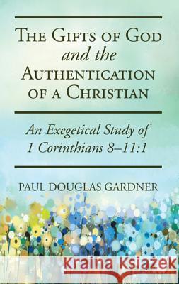 The Gifts of God and the Authentication of a Christian Paul Douglas Gardner 9781532602184 Wipf & Stock Publishers - książka