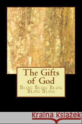 The Gifts of God: Blog Blog Blog Blog Blog Gail Phelps 9781494331184 Createspace - książka