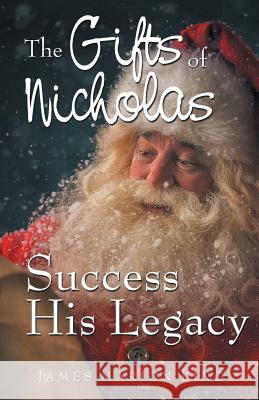 The Gifts of Nicholas: Success His Legacy James Marion King 9781504398718 Balboa Press - książka