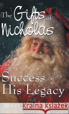 The Gifts of Nicholas: Success His Legacy James Marion King 9781504398732 Balboa Press - książka